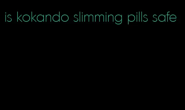 is kokando slimming pills safe