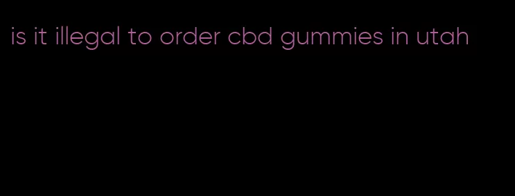 is it illegal to order cbd gummies in utah