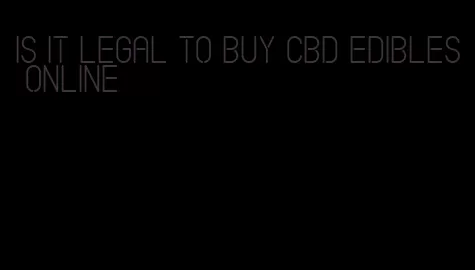 is it legal to buy cbd edibles online