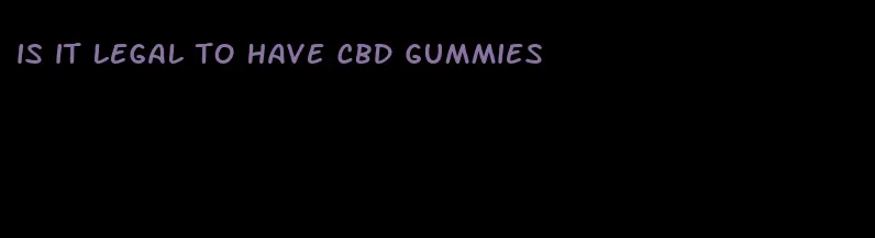 is it legal to have cbd gummies