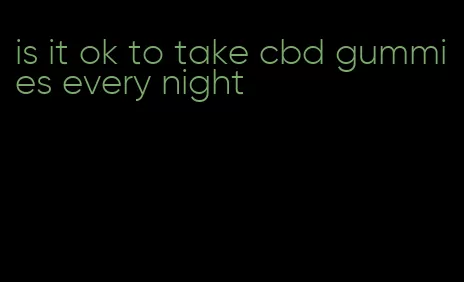 is it ok to take cbd gummies every night