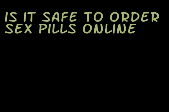 is it safe to order sex pills online