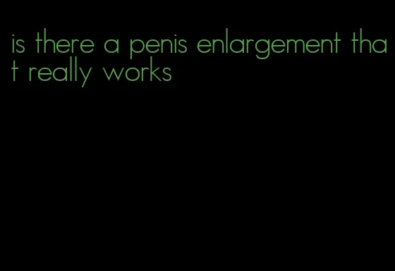 is there a penis enlargement that really works