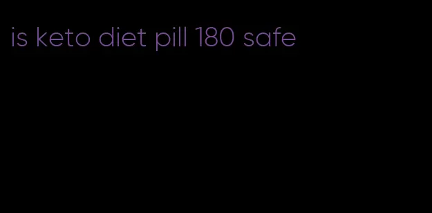 is keto diet pill 180 safe