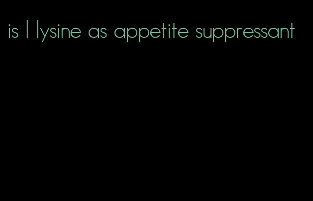 is l lysine as appetite suppressant