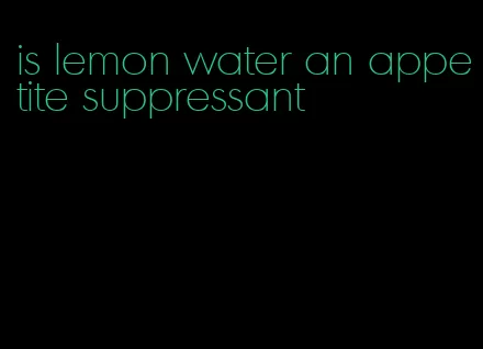 is lemon water an appetite suppressant