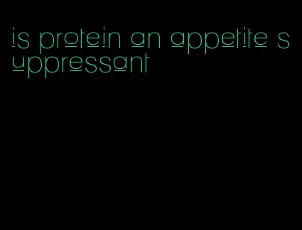 is protein an appetite suppressant