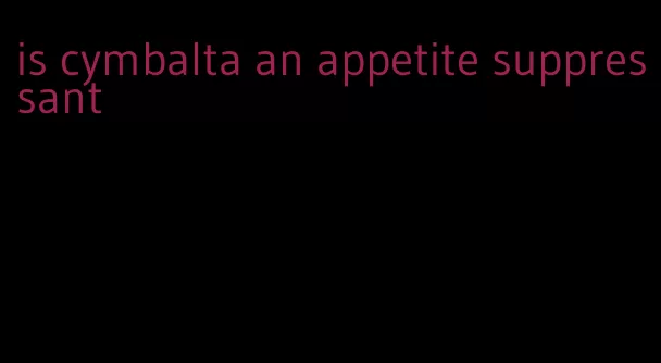 is cymbalta an appetite suppressant