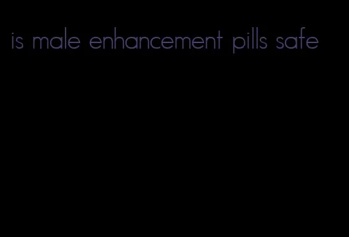 is male enhancement pills safe