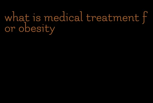 what is medical treatment for obesity