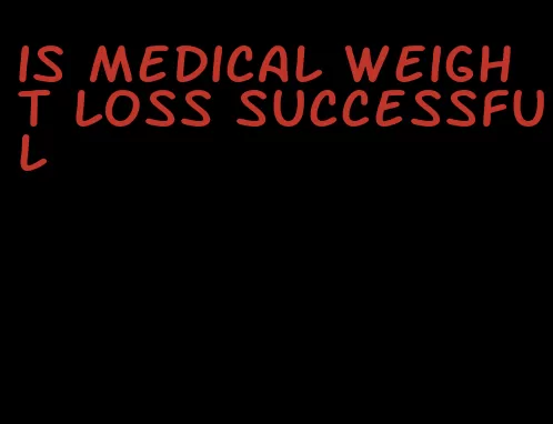 is medical weight loss successful