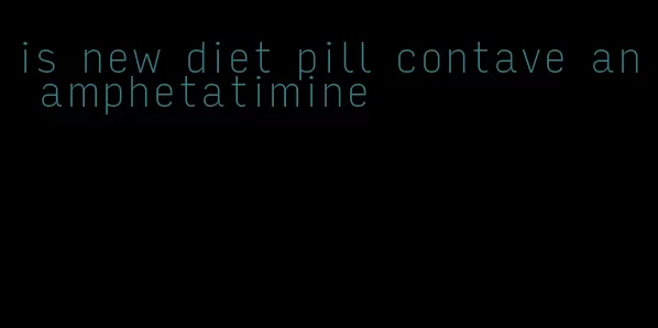 is new diet pill contave an amphetatimine