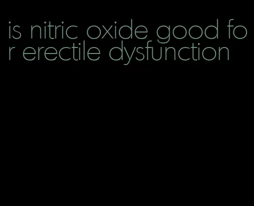 is nitric oxide good for erectile dysfunction