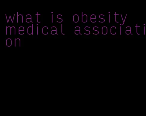 what is obesity medical association