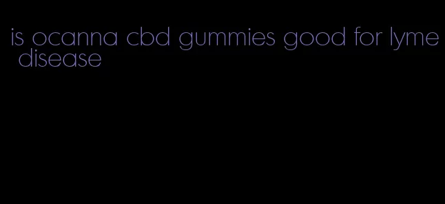 is ocanna cbd gummies good for lyme disease