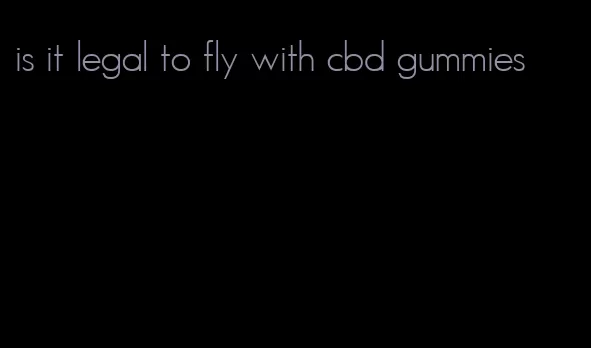 is it legal to fly with cbd gummies