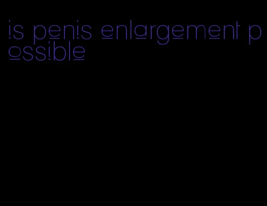 is penis enlargement possible