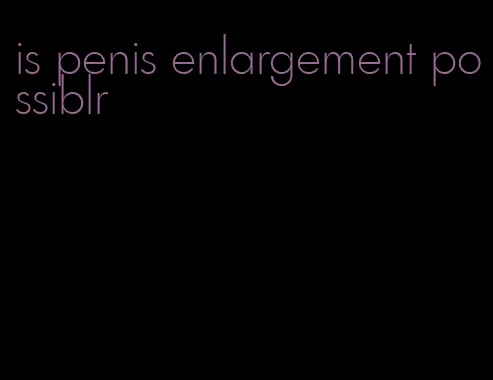 is penis enlargement possiblr