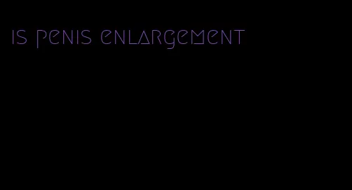 is penis enlargement