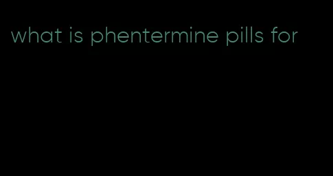 what is phentermine pills for