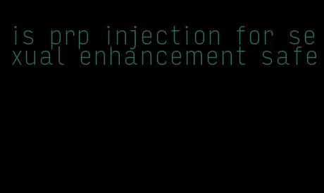 is prp injection for sexual enhancement safe