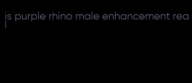 is purple rhino male enhancement real