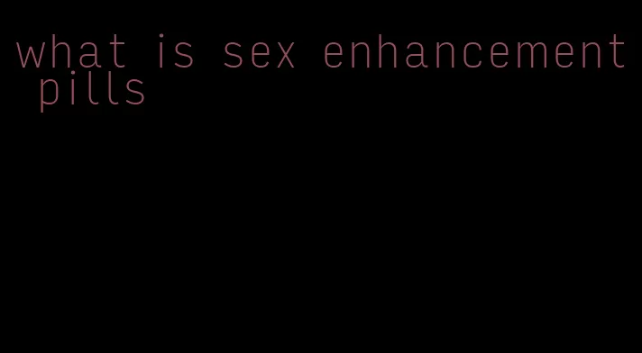 what is sex enhancement pills