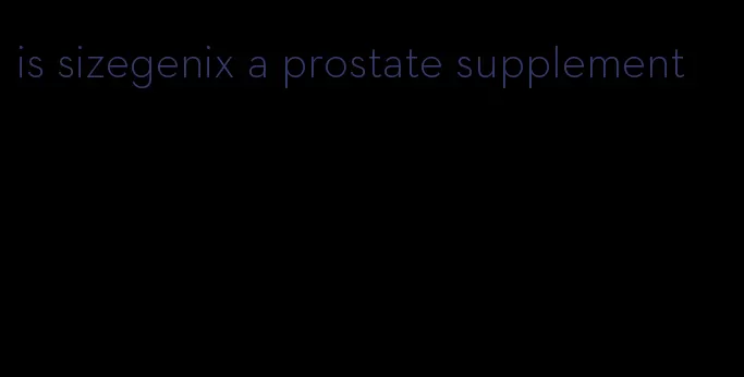 is sizegenix a prostate supplement