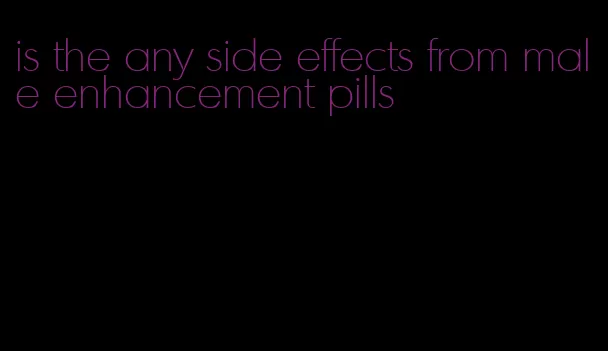 is the any side effects from male enhancement pills