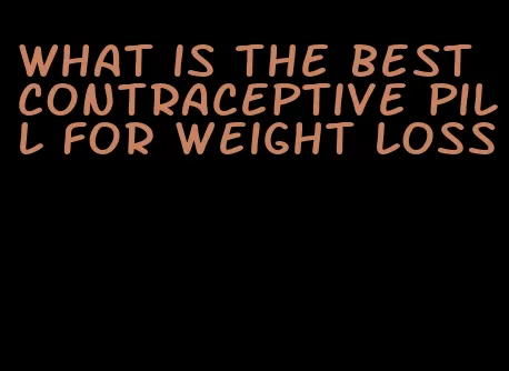 what is the best contraceptive pill for weight loss