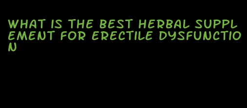 what is the best herbal supplement for erectile dysfunction