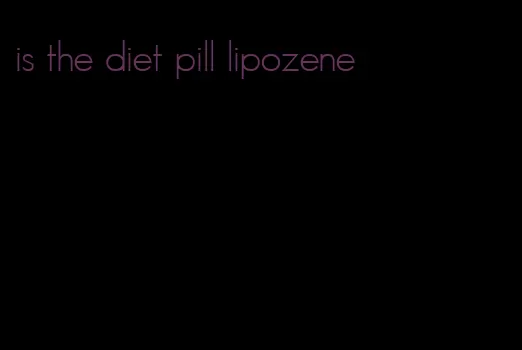 is the diet pill lipozene