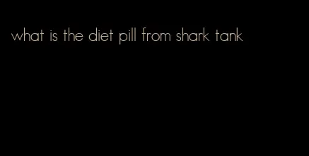 what is the diet pill from shark tank