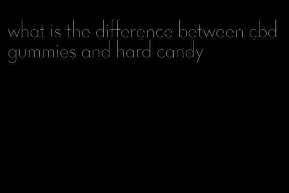 what is the difference between cbd gummies and hard candy