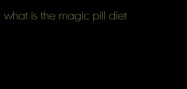 what is the magic pill diet