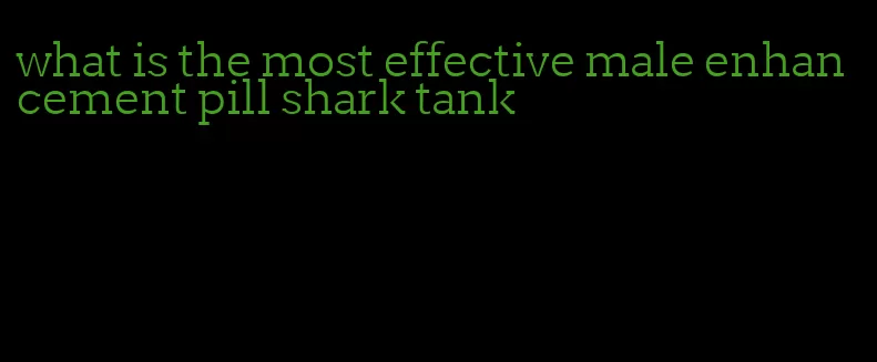 what is the most effective male enhancement pill shark tank