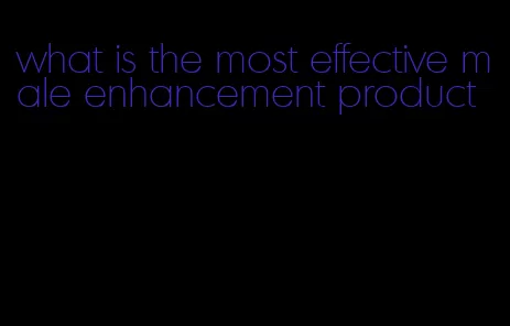 what is the most effective male enhancement product