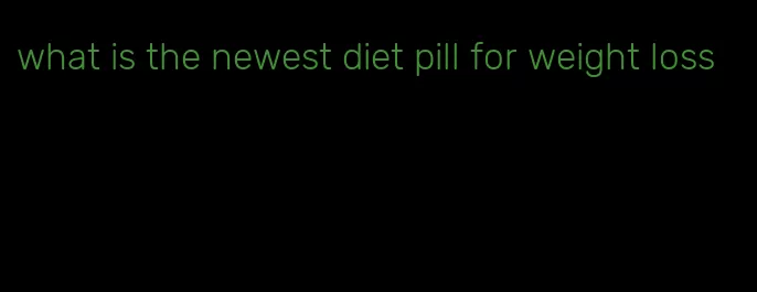 what is the newest diet pill for weight loss