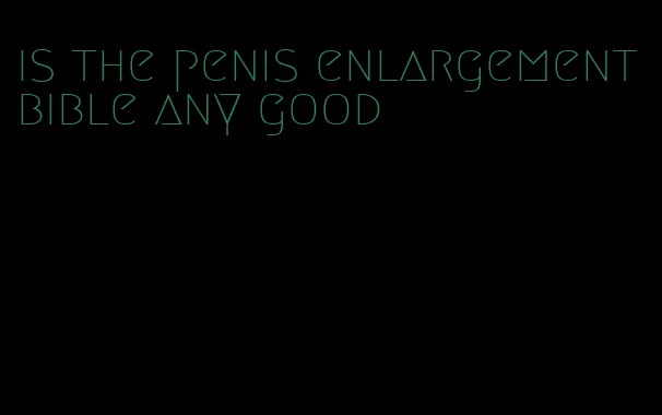 is the penis enlargement bible any good