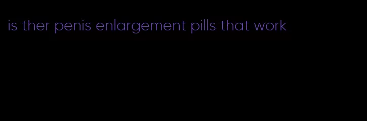 is ther penis enlargement pills that work