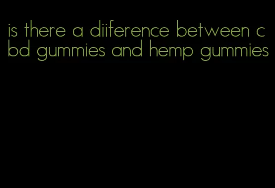 is there a diiference between cbd gummies and hemp gummies