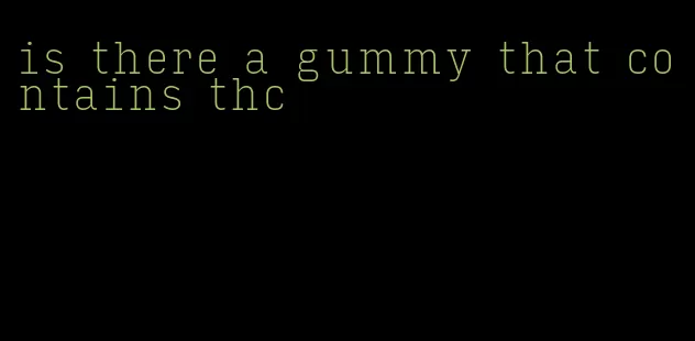 is there a gummy that contains thc