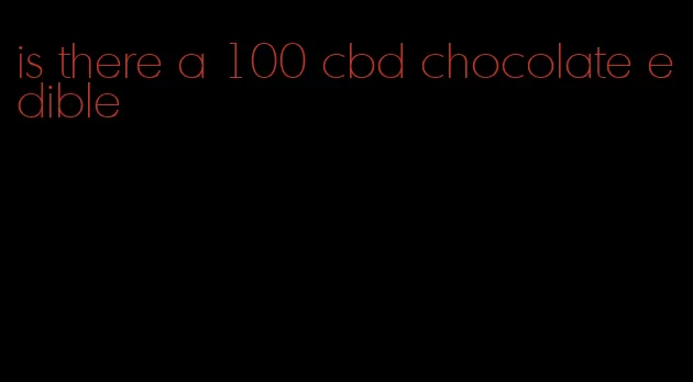 is there a 100 cbd chocolate edible