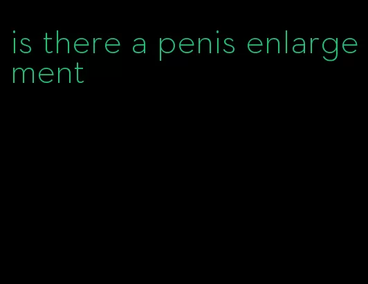 is there a penis enlargement