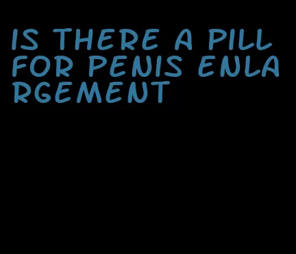 is there a pill for penis enlargement