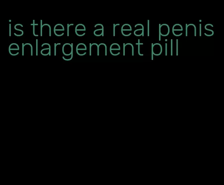 is there a real penis enlargement pill