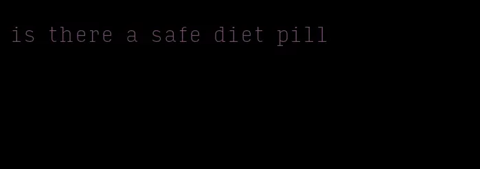 is there a safe diet pill