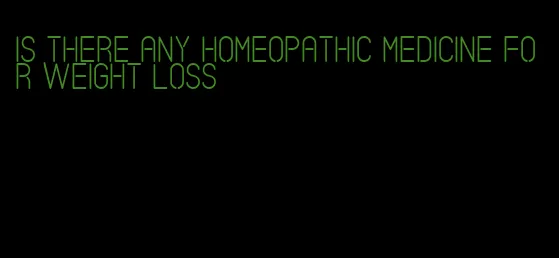 is there any homeopathic medicine for weight loss