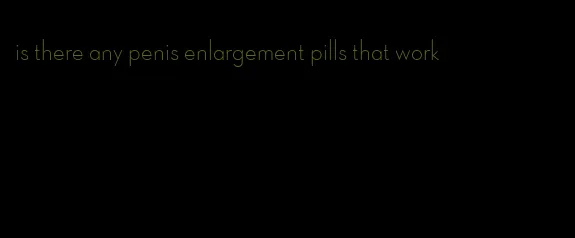 is there any penis enlargement pills that work