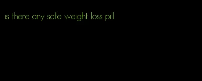 is there any safe weight loss pill